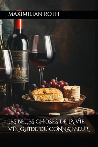 LES BELLES CHOSES DE LA VIE VIN GUIDE DU CONNAISSEUR (The Finer Things in life by Maximilan Roth, Band 16) von Independently published