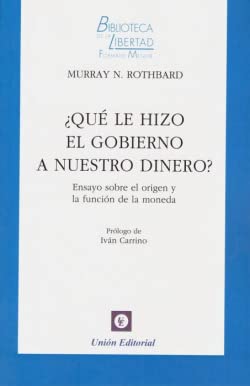 ¿QUÉ LE HIZO EL GOBIERNO A NUESTRO DINERO? (BIBLIOTECA DE LA LIBERTAD FORMATO MENOR, Band 36) von Union Editorial