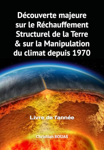 Découverte majeure sur le Réchauffement Structurel de la Terre & sur la Manipulation du climat depuis 1970: Livre de l'année 2024 (The Great Reset, la Grande Réinitialisation du monde)