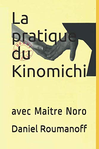 La pratique du Kinomichi avec Maitre Noro von Independently published