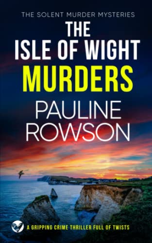 THE ISLE OF WIGHT MURDERS a gripping crime thriller full of twists (Solent Murder Mystery, Band 5)
