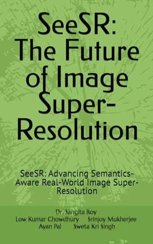 SeeSR: The Future of Image Super-Resolution: SeeSR: Advancing Semantics-Aware Real-World Image Super-Resolution (SeeSR: The Future of Image Super-Resolution Edition-1, Band 1)