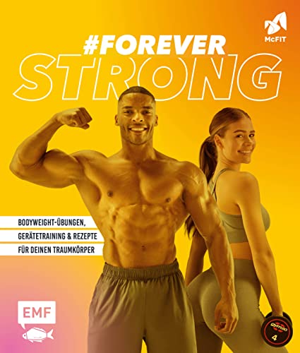 #foreverstrong – Das große McFIT-Fitness-Buch: Bodyweight-Übungen, Gerätetraining und Rezepte für deinen Traumkörper