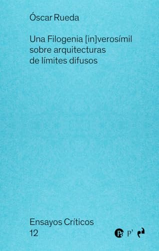 UNA FILOGENIA [IN]VEROSÍMIL: sobre arquitecturas de límites difusos (ENSAYOS CRÍTICOS, Band 12) von Ediciones Asimétricas