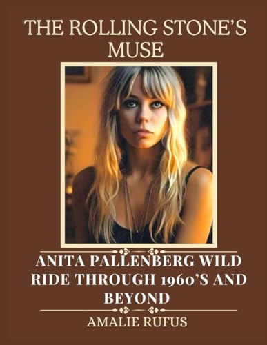THE ROLLING STONE’S MUSE: ANITA PALLENBERG WILD RIDE THROUGH 1960’S AND BEYOND von Independently published