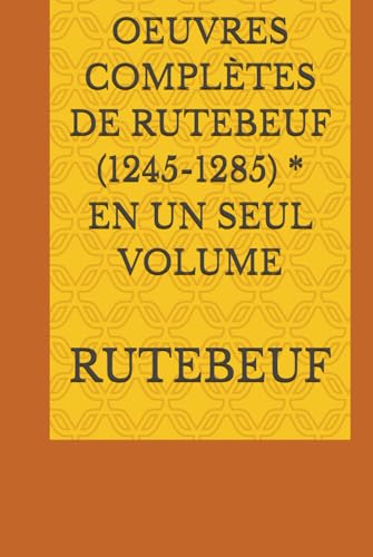 OEUVRES COMPLÈTES DE RUTEBEUF (1245-1285) * EN UN SEUL VOLUME von Independently published