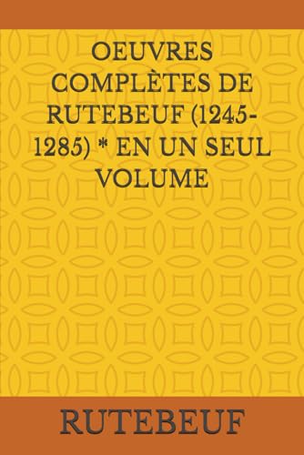 OEUVRES COMPLÈTES DE RUTEBEUF (1245-1285) * EN UN SEUL VOLUME von Independently published