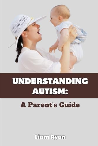UNDERSTANDING AUTISM: A PARENT'S GUIDE von Independently published