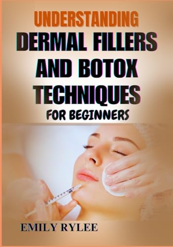 UNDERSTANDING DERMAL FILLERS AND BOTOX TECHNIQUES FOR BEGINNERS: A Step-By-Step Guide To Aesthetic Enhancements, Injection Techniques, And Client Safety For Aspiring Practitioners von Independently published