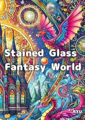 Stained Glass Fantasy World: A Magical Coloring Adventure for Adults von Independently published