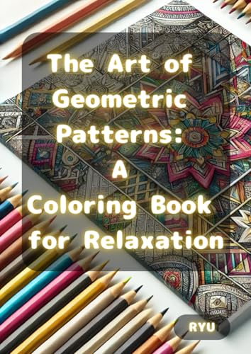 The Art of Geometric Patterns: A Coloring Book for Relaxation von Independently published