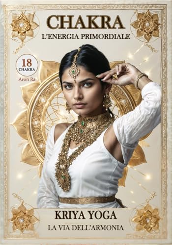 Chakra: L’Energia Primordiale: Kriya Yoga (Kriya Yoga - La via dell'Armonia) von Independently published