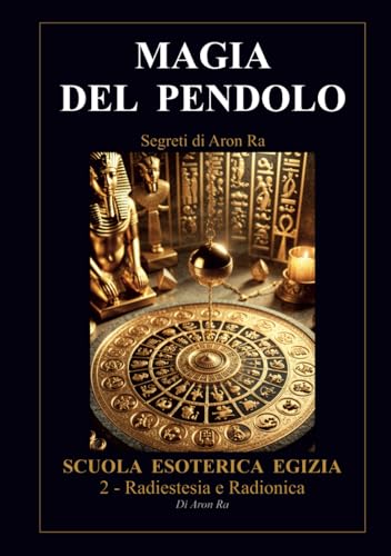 MAGIA DEL PENDOLO: SCUOLA ESOTERICA EGIZIA von Independently published