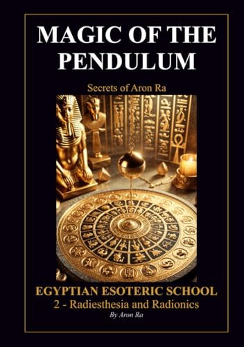 MAGIC OF THE PENDULUM: RADIESTHESIA AND RADIONICS (Egyptian Esoteric School, Band 2) von Independently published