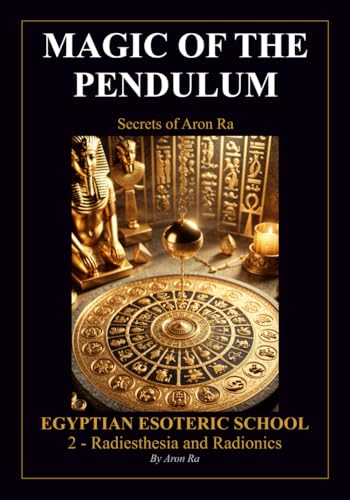MAGIC OF THE PENDULUM: RADIESTHESIA AND RADIONICS (Egyptian Esoteric School, Band 2) von Independently published