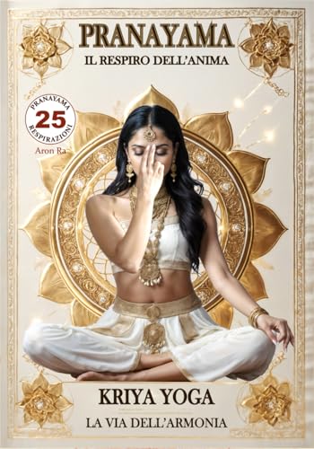 PRANAYAMA - Il Respiro dell’Anima (Kriya Yoga - La via dell'Armonia) von Independently published