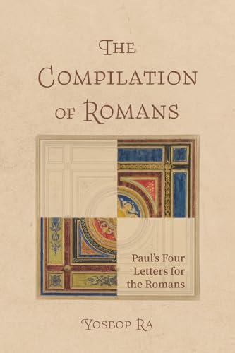 The Compilation of Romans: Paul's Four Letters for the Romans von Wipf and Stock