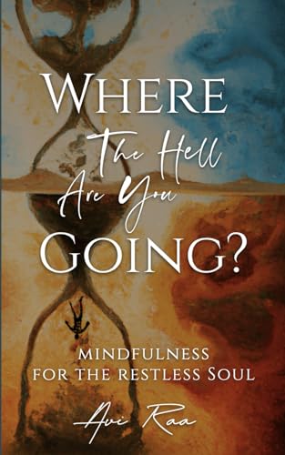 Where the Hell Are You Going?: Mindfulness for the Restless Soul von Nirvana Foundation