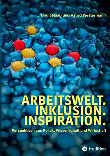 Arbeitswelt.Inklusion.Inspiration. Umsetzung der UN-Behindertenrechtskonvention. Handlungsempfehlung: Aktionspläne: Perspektiven aus Politik, ... Vertreter:innen aus Verbänden und Vereinen von tredition