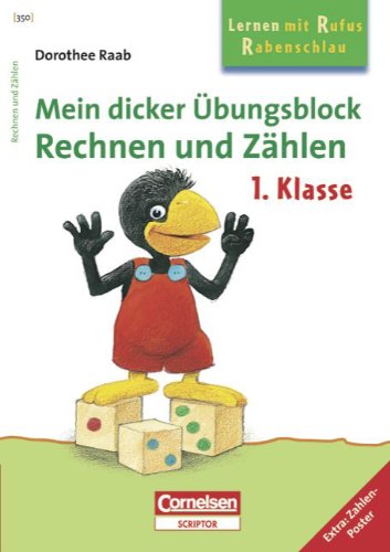 Dorothee Raab - Lernen mit Rufus Rabenschlau: 1. Schuljahr - Mein dicker Übungsblock: Rechnen und Zählen: Band 350. Übungsblock. Extra: Zahlen-Poster Dorothee Raab - Lernen mit Rufus Rabenschlau: 1. Schuljahr - Mein dicker Übungsblock: Rechnen und Zählen: Band 350. Übungsblock. Extra: Zahlen-Poster von Cornelsen Verlag Scriptor
