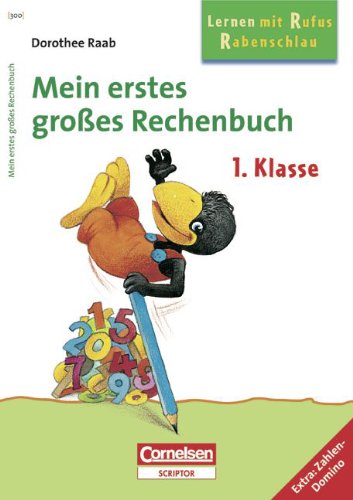 Dorothee Raab - Lernen mit Rufus Rabenschlau: 1. Schuljahr - Mein erstes großes Rechenbuch: Band 300. Arbeitsbuch mit Lösungen. Extra: Zahlen-Domino Dorothee Raab - Lernen mit Rufus Rabenschlau: 1. Schuljahr - Mein erstes großes Rechenbuch: Band 300. Arbeitsbuch mit Lösungen. Extra: Zahlen-Domino
