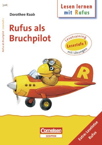 Dorothee Raab - Lesen lernen mit Rufus: Lesestufe 1 - Rufus als Bruchpilot: Band 506: Lesetraining. Arbeitsheft mit Lösungen. Extra: Leselotse Rufus Dorothee Raab - Lesen lernen mit Rufus: Lesestufe 1 - Rufus als Bruchpilot: Band 506: Lesetraining. Arbeitsheft mit Lösungen. Extra: Leselotse Rufus