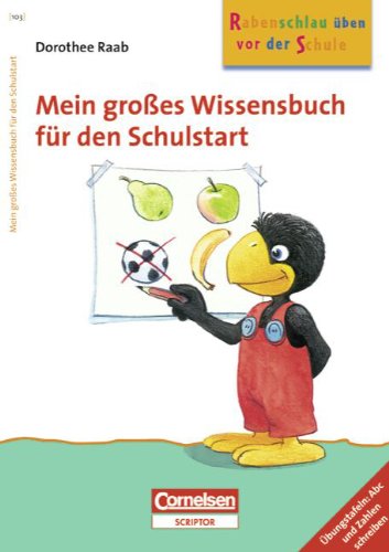 Dorothee Raab - Rabenschlau üben vor der Schule: Mein großes Wissensbuch für den Schulstart: Band 103. Arbeitsbuch. Übungstafeln: Abc und Zahlen schreiben Dorothee Raab - Rabenschlau üben vor der Schule: Mein großes Wissensbuch für den Schulstart: Band 103. Arbeitsbuch. Übungstafeln: Abc und Zahlen schreiben von Cornelsen Verlag Scriptor