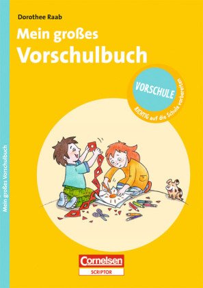 Dorothee Raab - Vorschule - RICHTIG auf die Schule vorbereiten: Mein großes Vorschulbuch von Cornelsen Verlag Scriptor