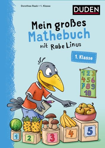 Mein großes Mathebuch mit Rabe Linus – 1. Klasse: Übungen für die 1. Klasse (Mein großer Lernspaß mit Rabe Linus) von Duden