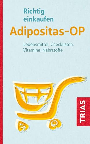 Richtig einkaufen Adipositas-OP: Lebensmittel, Checklisten, Vitamine, Nährstoffe (Einkaufsführer) von Trias