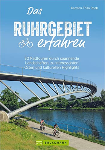 Radführer: Das Ruhrgebiet erfahren. 25 Radtouren durch spannende Landschaften, zu interessanten Orten und kulturellen Highlights. Mit GPS-Tracks zum ... reizvollen Städten und kulturellen Highlights von Bruckmann