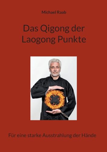 Das Qigong der Laogong-Punkte: Für eine starke Ausstrahlung der Hände von BoD – Books on Demand