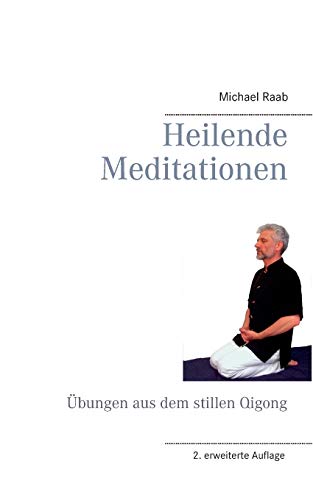Heilende Meditationen: Übungen aus dem stillen Qigong von Books on Demand