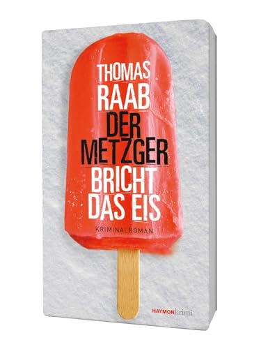 Der Metzger bricht das Eis: Kriminalroman (HAYMON TASCHENBUCH) von Haymon Verlag