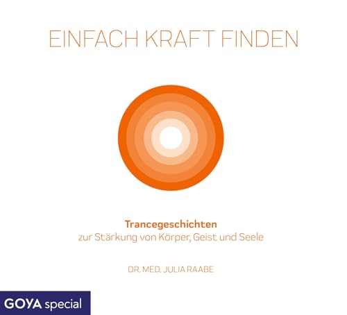 Einfach Kraft finden. Trancegeschichten zur Stärkung von Körper, Geist und Seele von GOYALiT