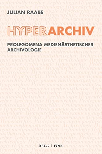 Hyperarchiv: Prolegomena medienästhetischer Archivologie (Ethik - Text - Kultur)