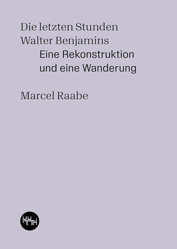 Die letzten Stunden Walter Benjamins: Eine Rekonstruktion und eine Wanderung (Trottoir Noir Skizzenbücher) von Trottoir Noir