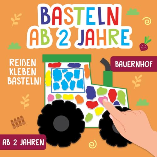 Basteln ab 2 Jahre: Bauernhof - Reißen, Kleben, Basteln! - Das große kunterbunte Bastelbuch für Kinder mit farbigen Bastelvorlagen! - Für Mädchen und Jungen Basteln ab 2 Jahre: Bauernhof - Reißen, Kleben, Basteln! - Das große kunterbunte Bastelbuch für Kinder mit farbigen Bastelvorlagen! - Für Mädchen und Jungen
