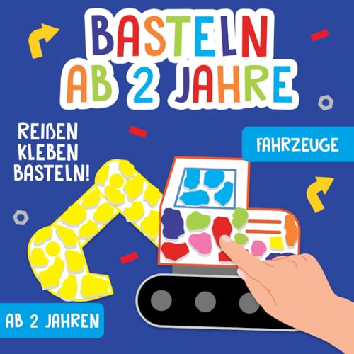 Basteln ab 2 Jahre: Fahrzeuge - Reißen, Kleben, Basteln! - Das große kunterbunte Bastelbuch für Kinder mit farbigen Bastelvorlagen! - Für Jungen und Mädchen