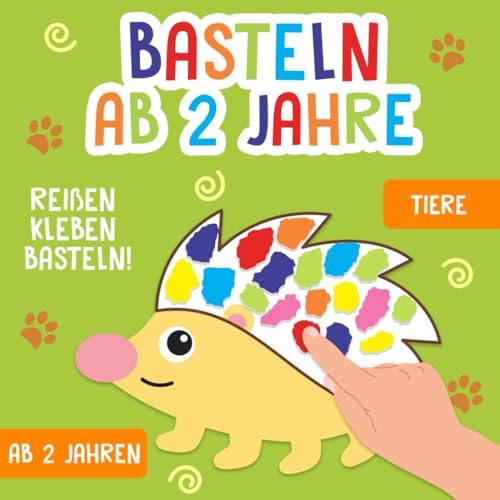 Basteln ab 2 Jahre: Tiere - Reißen, Kleben, Basteln! - Das große kunterbunte Bastelbuch für Kinder mit farbigen Bastelvorlagen! - Für Mädchen und Jungen Basteln ab 2 Jahre: Tiere - Reißen, Kleben, Basteln! - Das große kunterbunte Bastelbuch für Kinder mit farbigen Bastelvorlagen! - Für Mädchen und Jungen