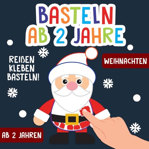 Basteln ab 2 Jahre: Weihnachten - Reißen, Kleben, Basteln! - Das große kunterbunte Bastelbuch für Kinder mit farbigen Bastelvorlagen! - Für Mädchen und Jungen von Independently published