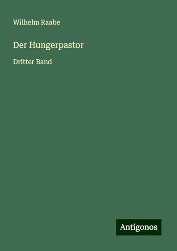 Der Hungerpastor: Dritter Band Der Hungerpastor: Dritter Band von Antigonos Verlag