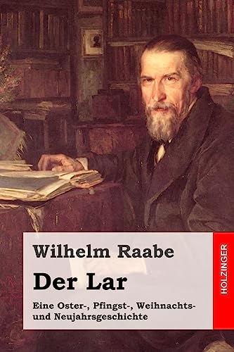 Der Lar: Eine Oster-, Pfingst-, Weihnachts- und Neujahrsgeschichte Der Lar: Eine Oster-, Pfingst-, Weihnachts- und Neujahrsgeschichte