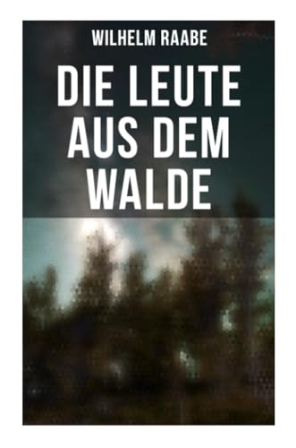 Die Leute aus dem Walde: Ihre Sterne, Wege und Schicksale Die Leute aus dem Walde: Ihre Sterne, Wege und Schicksale