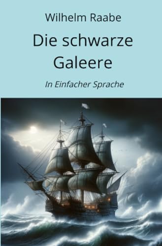 Die schwarze Galeere: In Einfacher Sprache Die schwarze Galeere: In Einfacher Sprache von epubli