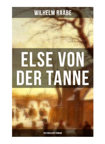 Else von der Tanne (Historischer Roman): Geschichte aus der Zeit des Dreißigjährigen Krieges