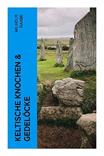 Keltische Knochen & Gedelöcke: Erzählungen
