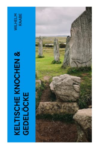 Keltische Knochen & Gedelöcke: Erzählungen Keltische Knochen & Gedelöcke: Erzählungen