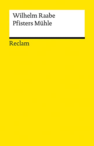 Pfisters Mühle. Ein Sommerferienheft: Raabe, Wilhelm – Deutsch-Lektüre, Deutsche Klassiker der Literatur – 14238 (Reclams Universal-Bibliothek) von Reclam Philipp Jun.