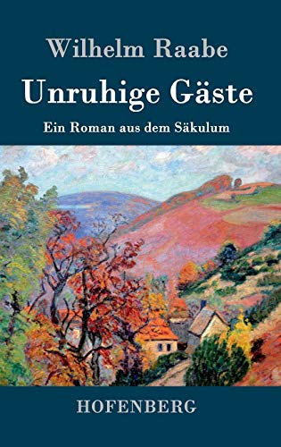 Unruhige Gäste: Ein Roman aus dem Säkulum Unruhige Gäste: Ein Roman aus dem Säkulum von Hofenberg